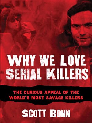 cover image of Why We Love Serial Killers: the Curious Appeal of the World's Most Savage Murderers